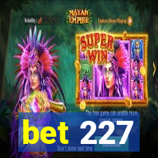 bet 227